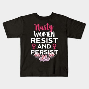 Nasty Women Resist And Persist Kids T-Shirt